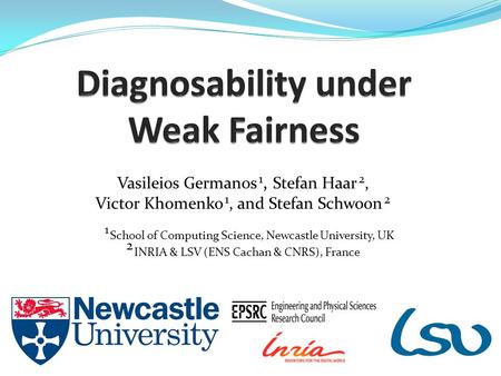 Vasileios Germanos 1, Stefan Haar 2, Victor Khomenko 1, and Stefan Schwoon 2 1 School of Computing Science, Newcastle University, UK 2 INRIA & LSV (ENS.