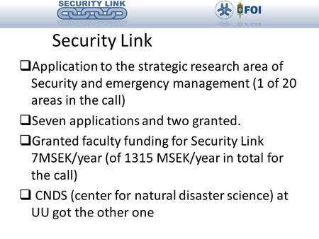 Security Link  Application to the strategic research area of Security and emergency management (1 of 20 areas in the call)  Seven applications and two.