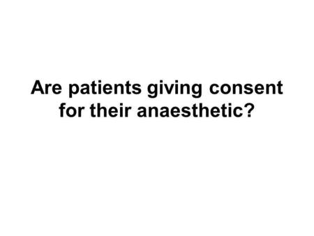 Are patients giving consent for their anaesthetic?