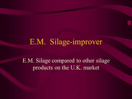 E.M. Silage-improver E.M. Silage compared to other silage products on the U.K. market.