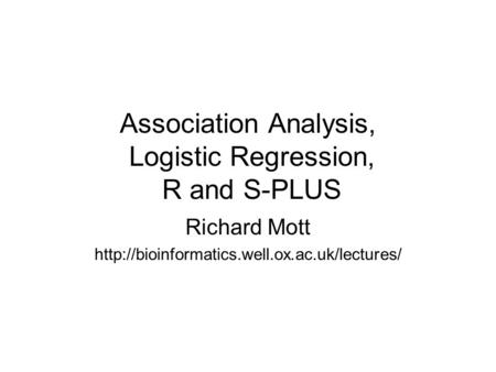 Association Analysis, Logistic Regression, R and S-PLUS