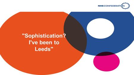 Sophistication? I've been to Leeds