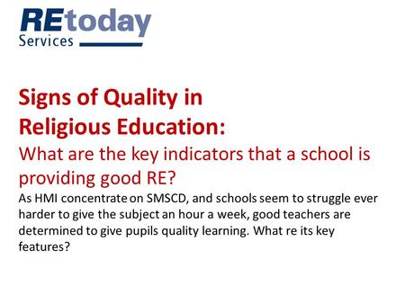 Signs of Quality in Religious Education: What are the key indicators that a school is providing good RE? As HMI concentrate on SMSCD, and schools seem.