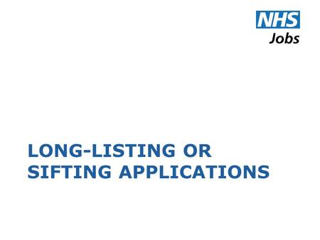 LONG-LISTING OR SIFTING APPLICATIONS. Start Long-listing.