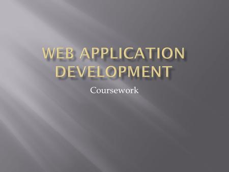 Coursework.  5 groups of 4-5 students  2 project options  Full project specifications on 3 rd March  Final deadline 10 th May 2011  Code storage.