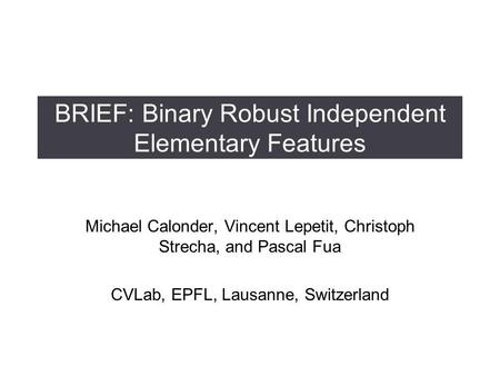 BRIEF: Binary Robust Independent Elementary Features