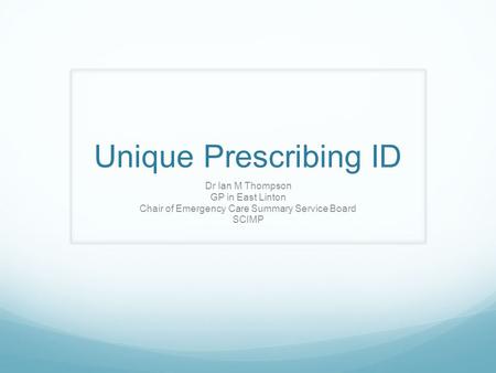 Unique Prescribing ID Dr Ian M Thompson GP in East Linton Chair of Emergency Care Summary Service Board SCIMP.