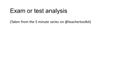 Exam or test analysis (Taken from the 5 minute series