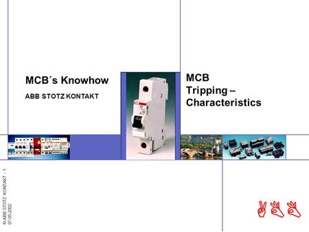 © ABB STOTZ KONTAKT - 1 07-05-2002 ABB MCB Tripping – Characteristics MCB´s Knowhow ABB STOTZ KONTAKT.