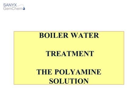 BOILER WATER TREATMENT THE POLYAMINE SOLUTION