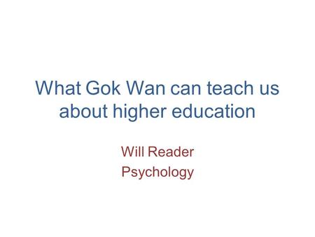 What Gok Wan can teach us about higher education Will Reader Psychology.