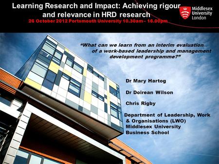 Learning Research and Impact: Achieving rigour and relevance in HRD research 26 October 2012 Portsmouth University 10.30am – 16.00pm “What can we learn.