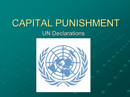 CAPITAL PUNISHMENT UN Declarations.