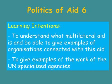 Politics of Aid 6 Learning Intentions: