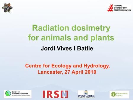 Jordi Vives i Batlle Centre for Ecology and Hydrology, Lancaster, 27 April 2010.