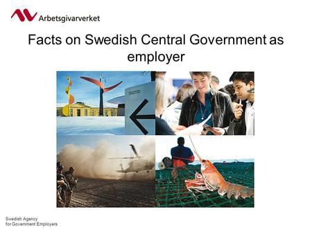 Swedish Agency for Government Employers Facts on Swedish Central Government as employer.