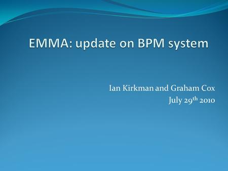 Ian Kirkman and Graham Cox July 29 th 2010. EMMA commissioning shifts so far June 21 st, 22 nd, 23 rd and July 12 th, 13 th, 14 th, 15 th “Analogue” BPM.