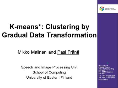 University of Eastern Finland School of Computing P.O. Box 111 FIN- 80101 Joensuu FINLAND Tel. +358 13 251 7959 fax +358 13 251 7955 www.uef.fi/cs K-means*: