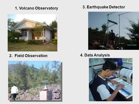 1. Volcano Observatory 2. Field Observation 3. Earthquake Detector 4. Data Analysis POS PGA G. Anak Krakatau, Pasauran.