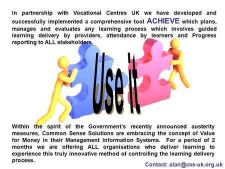 In partnership with Vocational Centres UK we have developed and successfully implemented a comprehensive tool ACHIEVE which plans, manages and evaluates.