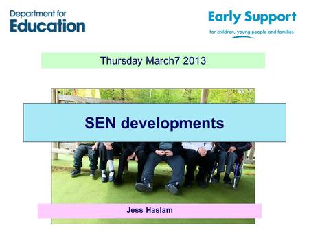 Thursday March7 2013 SEN developments Jess Haslam.