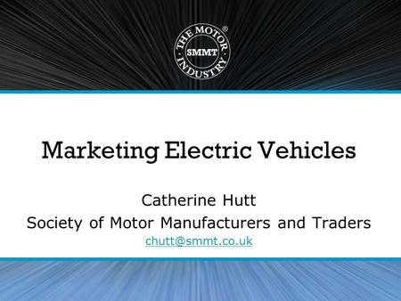 Marketing Electric Vehicles Catherine Hutt Society of Motor Manufacturers and Traders