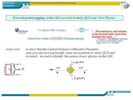 1 V.A. Khoze (IPPP, Durham) main aim: to show that the Central Exclusive Diffractive Processes may provide an exceptionally clean environment to study.