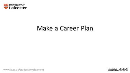 Www.le.ac.uk/studentdevelopment Make a Career Plan.