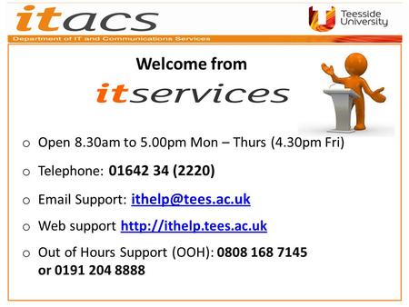 O Open 8.30am to 5.00pm Mon – Thurs (4.30pm Fri) o Telephone: 01642 34 (2220) o  Support:  o Web support