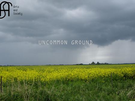 UNCOMMON GROUND. People. Create. Change. in partnership with the citizens of Peterborough Peterborough City Council Arts Council, East RSA