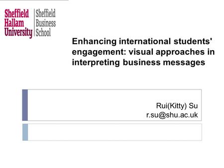 Rui(Kitty) Su Enhancing international students' engagement: visual approaches in interpreting business messages.