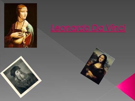  Da Vinci was born on the 15 th of April 1452 and died at the age of 67, on the second of May 1519. Da Vinci was born near a Tuscan town of Vinci. He.