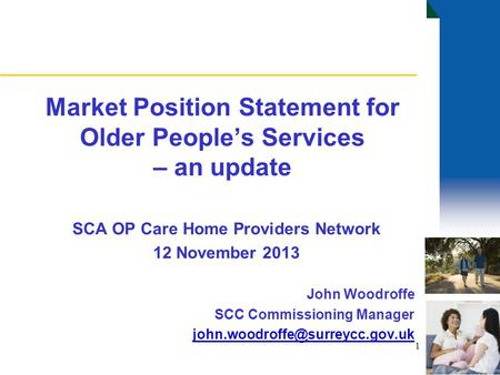 Market Position Statement for Older People’s Services – an update SCA OP Care Home Providers Network 12 November 2013 John Woodroffe SCC Commissioning.