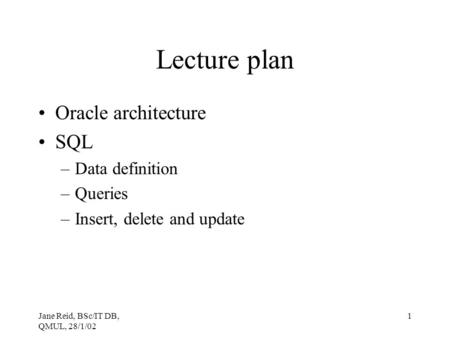 Lecture plan Oracle architecture SQL Data definition Queries