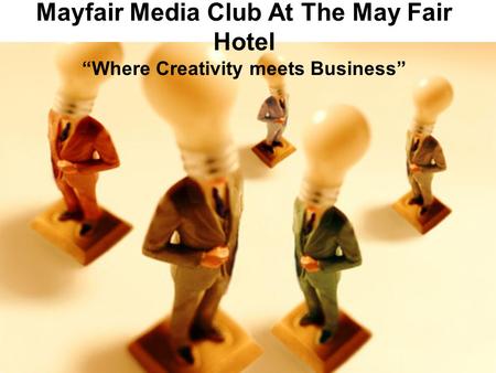 Mayfair Media Club At The May Fair Hotel “Where Creativity meets Business”