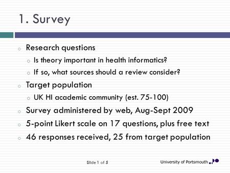 1. Survey o Research questions o Is theory important in health informatics? o If so, what sources should a review consider? o Target population o UK HI.