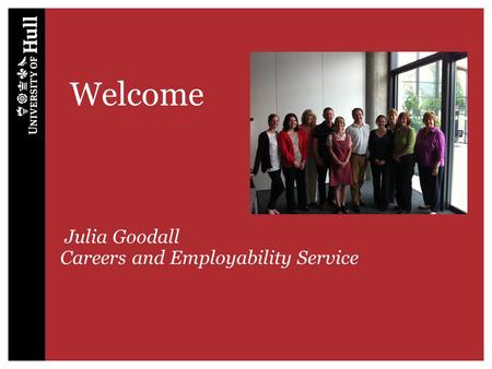 Welcome Julia Goodall Careers and Employability Service.