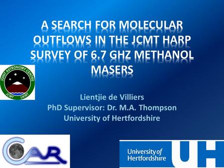 Lientjie de Villiers PhD Supervisor: Dr. M.A. Thompson University of Hertfordshire.