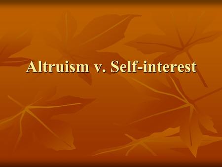 Altruism v. Self-interest. Thomas Hobbes: “Because I was in paine to consider the miserable condition of the old man; and now my almes, giving him some.