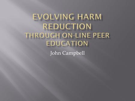 John Campbell.  Changes in recreational drug use  The internet and forums as a source of information  Opportunities for engagement  How it could work.