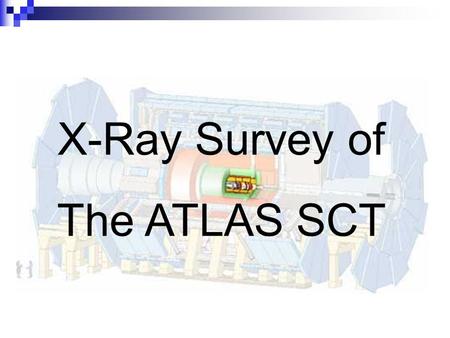 X-Ray Survey of The ATLAS SCT. The ATLAS Semi-Conductor Tracker.