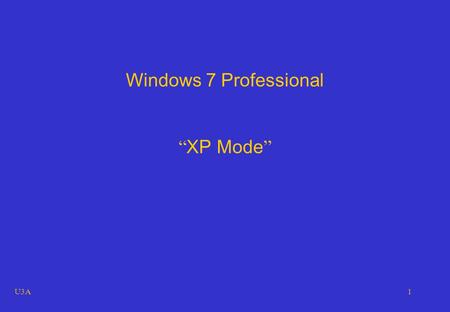 U3A1 Windows 7 Professional “ XP Mode ”. U3A2 Microsoft promotional text for XP Mode “Seamless applications Publish and launch applications installed.