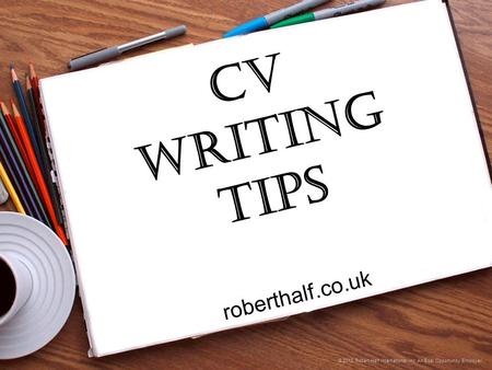 An Equal Opportunity Employer. © 2012 Robert Half International Inc. An Eqal Opportunity Employer. CV Writing Tips roberthalf.co.uk.