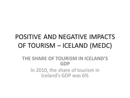 POSITIVE AND NEGATIVE IMPACTS OF TOURISM – ICELAND (MEDC)