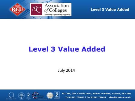 RCU Ltd, Unit 3 Tustin Court, Ashton on Ribble, Preston, PR2 2YQ Tel 01772 734855 | Fax 01772 721621 | Level 3 Value Added Level 3.