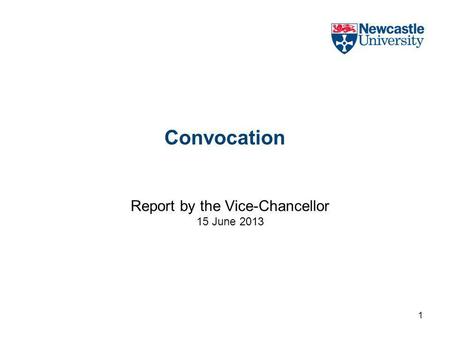 Convocation Report by the Vice-Chancellor 15 June 2013 1.