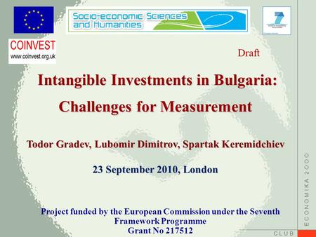 C L U B E C O N O M I K A 2 O O O Intangible Investments in Bulgaria: Challenges for Measurement Intangible Investments in Bulgaria: Challenges for Measurement.