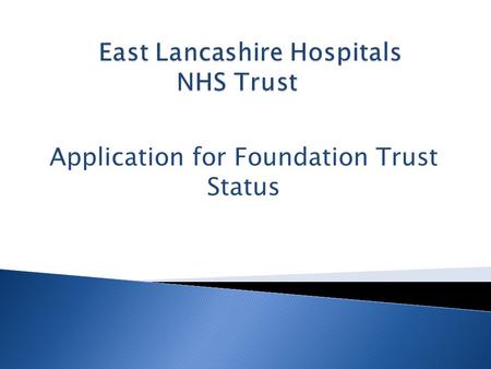 Application for Foundation Trust Status.  What is a Foundation Trust?  Why should we become one?  What the Regulator (Monitor) looks for  How will.