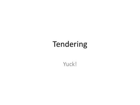 Tendering Yuck!.