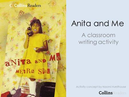 Anita and Me A classroom writing activity Activity concept by Naomi Hursthouse.